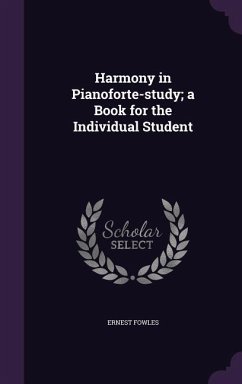 Harmony in Pianoforte-study; a Book for the Individual Student - Fowles, Ernest