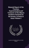 Biennial Report of the Trustees, Superintendent and Treasurer of the Illinois Southern Hospital for the Insane, Located at Anna Volume 2