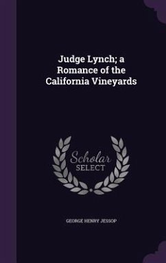 Judge Lynch; a Romance of the California Vineyards - Jessop, George Henry