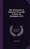 The Adventures of Robinson Crusoe [By D. Defoe. an Abridgment of Pt