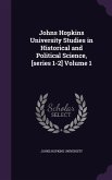 Johns Hopkins University Studies in Historical and Political Science, [series 1-2] Volume 1