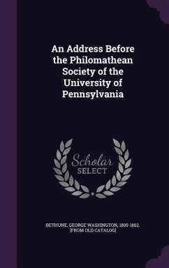 An Address Before the Philomathean Society of the University of Pennsylvania