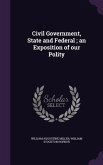 Civil Government, State and Federal; an Exposition of our Polity