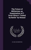 The Future of Militarism; an Examination of F. Scott Oliver's Ordeal by Battle by Roland