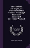 The Christian Exodus; Or, the Deliverance of the Israelites From Egypt Practically Considered, Discourses, Volume 2