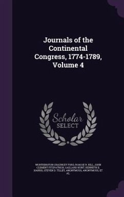 Journals of the Continental Congress, 1774-1789, Volume 4 - Ford, Worthington Chauncey; Hill, Roscoe R; Fitzpatrick, John Clement
