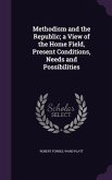 Methodism and the Republic; a View of the Home Field, Present Conditions, Needs and Possibilities