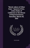 Muck-rakers of Other Days. Speech of Hon. Julius Kahn of California in the House of Representatives, Saturday, March 26, 1910