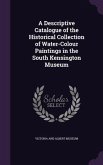 A Descriptive Catalogue of the Historical Collection of Water-Colour Paintings in the South Kensington Museum