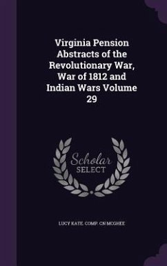 Virginia Pension Abstracts of the Revolutionary War, War of 1812 and Indian Wars Volume 29 - McGhee, Lucy Kate Comp Cn