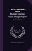 Choice Dialect and Other Characterizations: Containing Readings and Recitations in Irish, German, Scotch, French, Negro, and Other Dialects