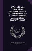 A View of Spain; Comprising a Descriptive Itinerary, of Each Province, and a General Statistical Account of the Country Volume 2