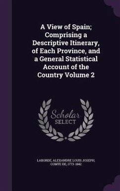 Cover A View of Spain; Comprising a Descriptive Itinerary, of Each Province, and a General Statistical Account of the Country Volume 2