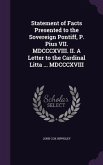 Statement of Facts Presented to the Sovereign Pontiff, P. Pius VII. MDCCCXVIII. II. A Letter to the Cardinal Litta ... MDCCCXVIII