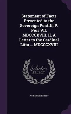 Statement of Facts Presented to the Sovereign Pontiff, P. Pius VII. MDCCCXVIII. II. A Letter to the Cardinal Litta ... MDCCCXVIII - Hippisley, John Cox