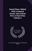 Social Plays. Edited With a General Introd. and Critical Pref. to Each Play Volume 2