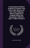 A Contemporary History of Affairs in Ireland, From 1641 to 1652. Now for the First Time Published, With an Appendix of Original Letters and Documents.