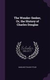 The Wonder-Seeker, Or, the History of Charles Douglas