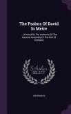 The Psalms Of David In Metre: ... Allowed By The Authority Of The General Assembly Of The Kirk Of Scotland,