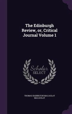 The Edinburgh Review, or, Critical Journal Volume 1 - Macaulay, Thomas Babington Macaulay