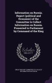 Information on Russia. Report (political and Economic) of the Committee to Collect Information on Russia. Presented to Parliament by Command of the Ki