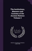 The Institutions, Manners and Customs of the Ancient Nations Volume 2