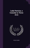 Lady Patricia, a Comedy in Three Acts