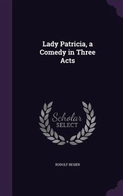 Lady Patricia, a Comedy in Three Acts - Besier, Rudolf