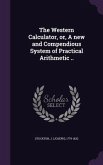 The Western Calculator, or, A new and Compendious System of Practical Arithmetic ..