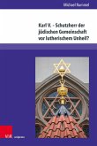 Karl V. - Schutzherr der jüdischen Gemeinschaft vor lutherischem Unheil? (eBook, PDF)