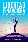Libertad financiera para principiantes. Cómo ser económicamente independiente y jubilarse pronto (eBook, ePUB)