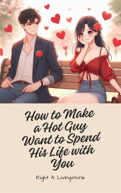 How to Make a Hot Guy Want to Spend His Life with You (eBook, ePUB) - Livingstone Right, A