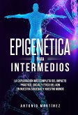 Epigenética para intermedios. La exploración más completa del impacto práctico, social y ético del ADN en nuestra sociedad y nuestro mundo (eBook, ePUB)