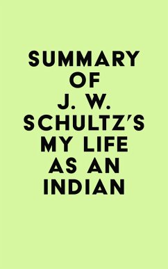 Summary of J. W. Schultz's My Life as an Indian (eBook, ePUB) - IRB Media