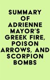 Summary of Adrienne Mayor's Greek Fire, Poison Arrows, and Scorpion Bombs (eBook, ePUB) Summary of Adrienne Mayor's Greek Fire, Poison Arrows, and Scorpion Bombs (eBook, ePUB)