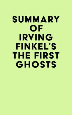 Summary of Irving Finkel's The First Ghosts (eBook, ePUB) - IRB Media