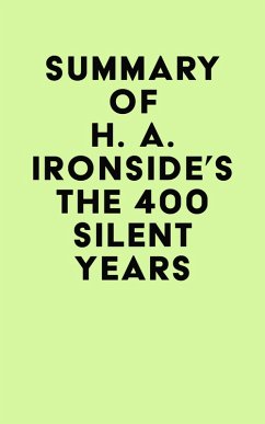 Summary of H. A. Ironside's The 400 Silent Years (eBook, ePUB) - IRB Media