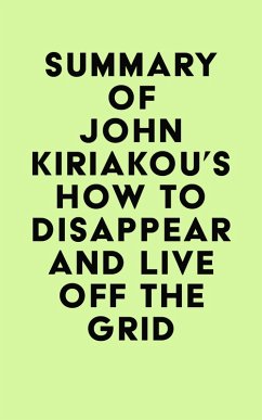 Summary of John Kiriakou's How to Disappear and Live Off the Grid (eBook, ePUB) - IRB Media