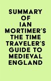 Summary of Ian Mortimer's The Time Traveler's Guide to Medieval England (eBook, ePUB) Summary of Ian Mortimer's The Time Traveler's Guide to Medieval England (eBook, ePUB)