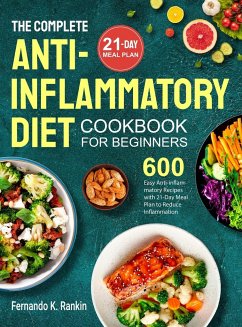 The Complete Anti-Inflammatory Diet Cookbook for Beginners - Rankin, Fernando K.