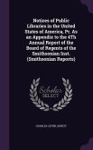 Notices of Public Libraries in the United States of America, Pr. As an Appendix to the 4Th Annual Report of the Board of Regents of the Smithsonian In