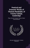 Poetical and Dramatic Works of Thomas Randolph, of Trinity College, Cambridge: Plays: Hey for Honesty. Poems. Oratio Praevaricatoria