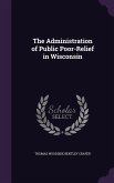 The Administration of Public Poor-Relief in Wisconsin