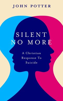 Silent No More: A Christian Response To Suicide (eBook, ePUB) - Potter, John