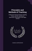 Principles and Methods of Teaching: A Manual for Normal Schools, Reading Circles, and the Teachers of Elementary, Intermediate, and Higher Schools