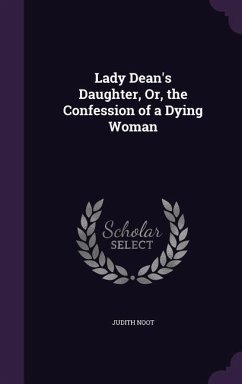 Lady Dean's Daughter, Or, the Confession of a Dying Woman - Noot, Judith