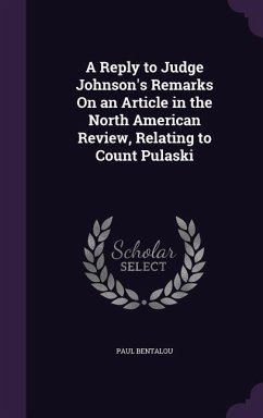 A Reply to Judge Johnson's Remarks On an Article in the North American Review, Relating to Count Pulaski - Bentalou, Paul