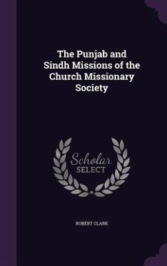 The Punjab and Sindh Missions of the Church Missionary Society - Clark, Robert