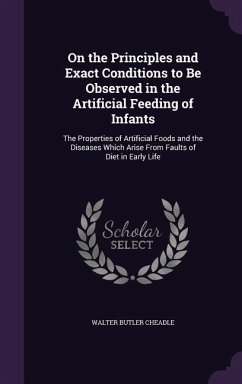 On the Principles and Exact Conditions to Be Observed in the Artificial Feeding of Infants - Cheadle, Walter Butler