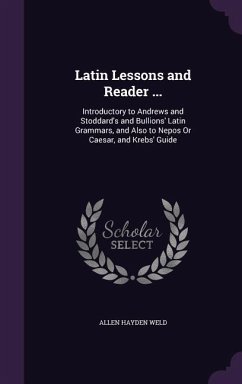 Latin Lessons and Reader ... - Weld, Allen Hayden
